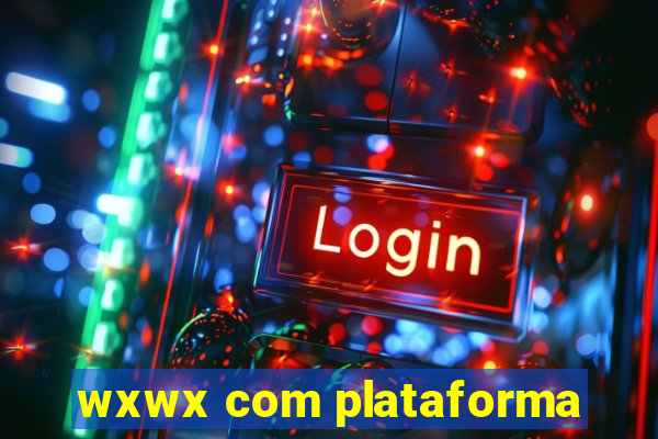 wxwx com plataforma